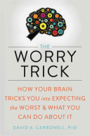 The Worry Trick: How Your Brain Tricks You Into Expecting the Worst and What You Can Do about It (Carbonell David A.)(Paperback)