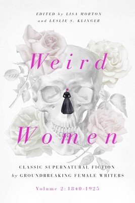 Weird Women, 2: Volume 2: 1840-1925: Classic Supernatural Fiction by Groundbreaking Female Writers (Morton Lisa)(Pevná vazba)