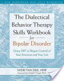 The Dialectical Behavior Therapy Skills Workbook for Bipolar Disorder: Using Dbt to Regain Control of Your Emotions and Your Life (Van Dijk Sheri)(Paperback)