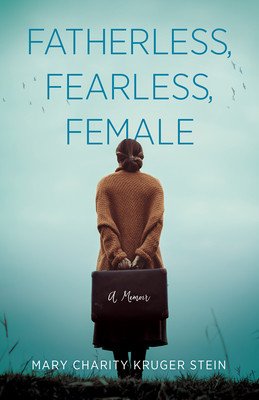 Fatherless, Fearless, Female: A Memoir (Kruger Stein Mary Charity)(Paperback)