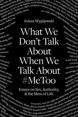 What We Don't Talk about: Sex and the Mess of Life (Wypijewski Joann)(Paperback)