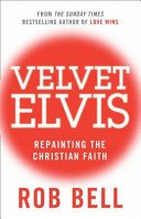 Velvet Elvis - Repainting the Christian Faith (Bell Rob)(Paperback / softback)