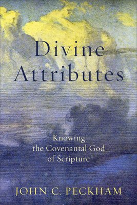 Divine Attributes: Knowing the Covenantal God of Scripture (Peckham John C.)(Paperback)