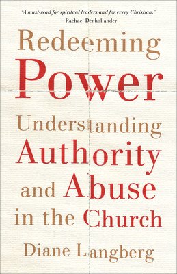 Redeeming Power: Understanding Authority and Abuse in the Church (Langberg Diane)(Paperback)