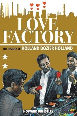 Love Factory: The History of Holland Dozier Holland (Priestley Howard)(Paperback)