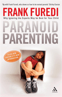 Paranoid Parenting - Why Ignoring the Experts May be Best for Your Child (Furedi Frank)(Paperback / softback)
