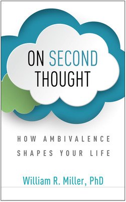 On Second Thought: How Ambivalence Shapes Your Life (Miller William R.)(Paperback)