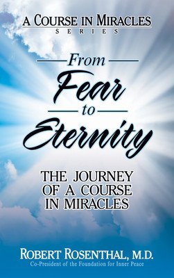From Fear to Eternity: The Journey of a Course in Miracles (Rosenthal Robert)(Pevná vazba)