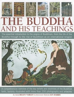 The Buddha and His Teachings: The Essential Introduction to the Origins of Buddhism, from the Life of the Buddha Through to the Rise of Buddhism as (Varley Helen)(Paperback)