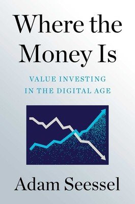 Where the Money Is: Value Investing in the Digital Age (Seessel Adam)(Pevná vazba)