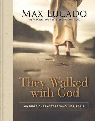 They Walked with God: 40 Bible Characters Who Inspire Us (Lucado Max)(Pevná vazba)