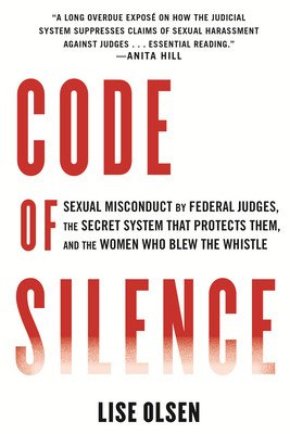 Code of Silence: Sexual Misconduct by Federal Judges, the Secret System That Protects Them, and the Women Who Blew the Whistle (Olsen Lise)(Paperback)