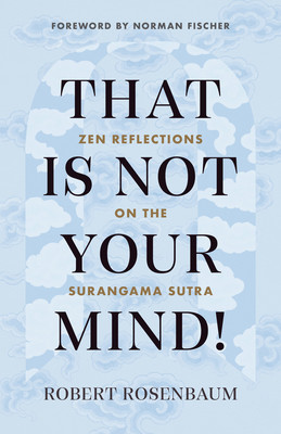 That Is Not Your Mind!: Zen Reflections on the Surangama Sutra (Rosenbaum Robert)(Paperback)