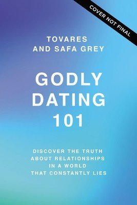 Godly Dating 101: Discovering the Truth about Relationships in a World That Constantly Lies (Grey Tovares)(Paperback)