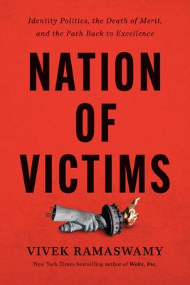 Nation of Victims: Identity Politics, the Death of Merit, and the Path Back to Excellence (Ramaswamy Vivek)(Pevná vazba)