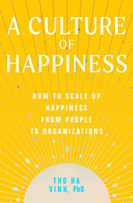 A Culture of Happiness: How to Scale Up Happiness from People to Organizations (Ha Vinh Tho)(Paperback)