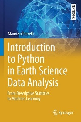 Introduction to Python in Earth Science Data Analysis: From Descriptive Statistics to Machine Learning (Petrelli Maurizio)(Paperback)