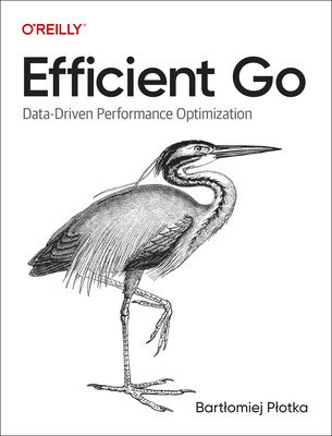 Efficient Go: Data-Driven Performance Optimization (Plotka Bartlomiej)(Paperback)