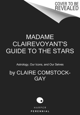 Madame Clairevoyant's Guide to the Stars: Astrology, Our Icons, and Our Selves (Comstock-Gay Claire)(Paperback)