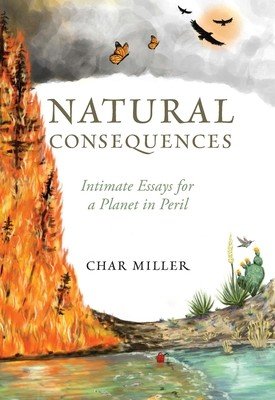Natural Consequences: Intimate Essays for a Planet in Peril (Miller Char)(Paperback)