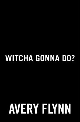 Witcha Gonna Do? (Flynn Avery)(Paperback)