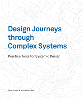 Design Journeys Through Complex Systems: Practice Tools for Systemic Design (Jones Peter)(Paperback)