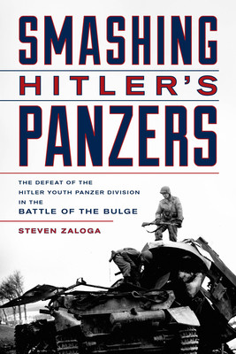 Smashing Hitler's Panzers: The Defeat of the Hitler Youth Panzer Division in the Battle of the Bulge (Zaloga Steven J.)(Paperback)