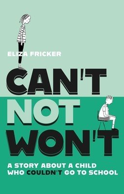 Can't Not Won't: A Story about a Child Who Couldn't Go to School (Fricker Eliza)(Paperback)