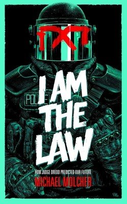 I Am the Law: How Judge Dredd Predicted Our Future (Molcher Michael)(Paperback)