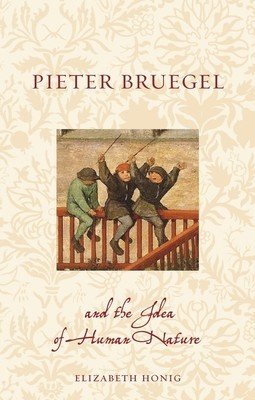 Pieter Bruegel and the Idea of Human Nature (Honig Elizabeth Alice)(Paperback)