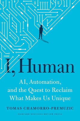 I, Human: Ai, Automation, and the Quest to Reclaim What Makes Us Unique (Chamorro-Premuzic Tomas)(Pevná vazba)