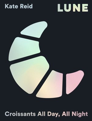 Lune: Eating Croissants All Day, Every Day (Reid Kate)(Pevná vazba)