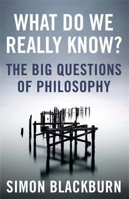 What Do We Really Know? - The Big Questions in Philosophy (Blackburn Simon)(Paperback / softback)
