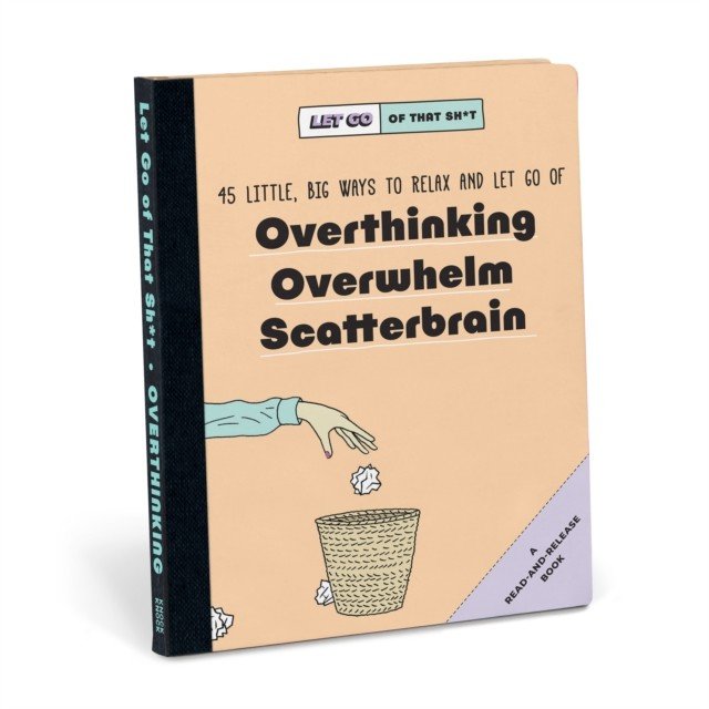 Knock Knock Let Go of That Sh*t: 45 Little, Big Ways to Relax and Let Go Of Overthinking, Overwhelm, Scatterbrain (Knock Knock)(Pevná vazba)