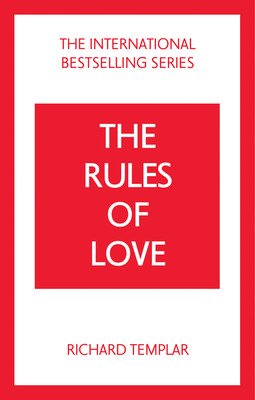 Rules of Love, The: A Personal Code for Happier, More Fulfilling Relationships (Templar Richard)(Paperback)