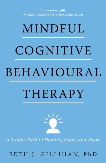 Mindful Cognitive Behavioural Therapy - A Simple Path to Healing, Hope, and Peace (Gillihan Seth J.)(Paperback / softback)