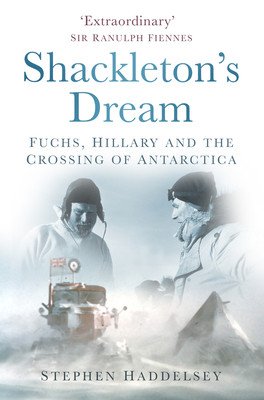 Shackleton's Dream: Fuchs, Hillary and the Crossing of Antarctica (Haddelsey Stephen)(Paperback)