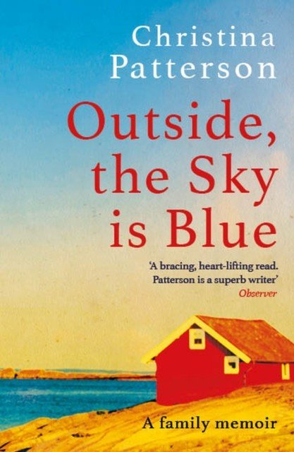 Outside, the Sky is Blue - The story of a family told with searing honesty, humour and love (Patterson Christina)(Paperback / softback)