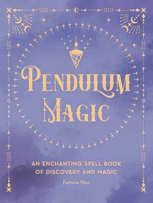 Pendulum Magic: An Enchanting Divination Book of Discovery and Magic (Noir Fortuna)(Pevná vazba)