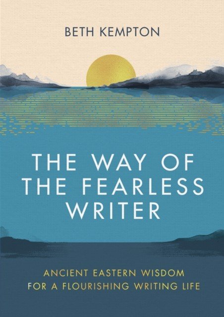 Way of the Fearless Writer - Ancient Eastern wisdom for a flourishing writing life (Kempton Beth)(Pevná vazba)