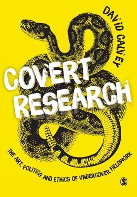 Covert Research: The Art, Politics and Ethics of Undercover Fieldwork (Calvey David)(Paperback)