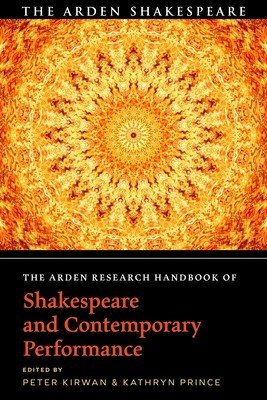 The Arden Research Handbook of Shakespeare and Contemporary Performance (Kirwan Peter)(Paperback)