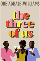Three of Us - The addictive relatable summer holiday read of 2023 (Agbaje-Williams Ore)(Pevná vazba)