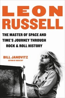 Leon Russell: The Master of Space and Time's Journey Through Rock & Roll History (Janovitz Bill)(Pevná vazba)