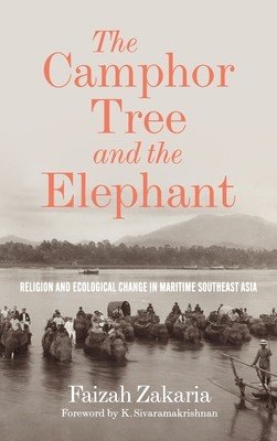 The Camphor Tree and the Elephant: Religion and Ecological Change in Maritime Southeast Asia (Zakaria Faizah)(Pevná vazba)