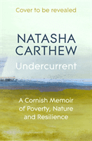 Undercurrent - A Cornish Memoir of Poverty, Nature and Resilience (Carthew Natasha)(Pevná vazba)
