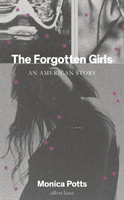 Forgotten Girls - An American Story (Potts Monica)(Pevná vazba)