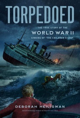 Torpedoed: The True Story of the World War II Sinking of the Children's Ship (Heiligman Deborah)(Paperback)
