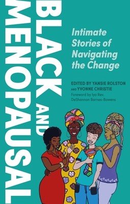 Black and Menopausal: Intimate Stories of Navigating the Change (Rolston Yansie)(Paperback)