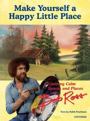 It's Your World: Creating Calm Spaces and Places with Bob Ross (Pearlman Robb)(Pevná vazba)